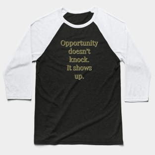 Opportunity doesn't knock Baseball T-Shirt